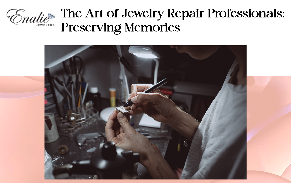 The Art of Jewelry Repair Professionals: Preserving Memories – Enalie 